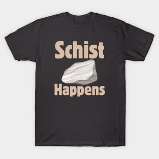 Schist Happens T-Shirt